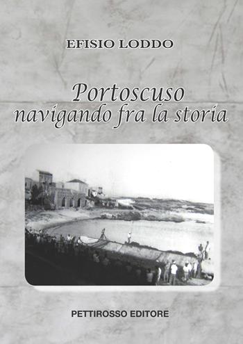 Portoscuso, navigando fra la storia - Efisio Loddo - Libro Il Pettirosso 2019, Saggistica | Libraccio.it