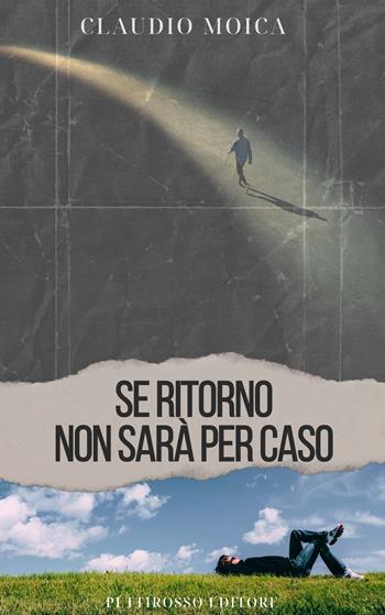 Se ritorno non sarà per caso - Claudio Moica - Libro Il Pettirosso 2024, Poesia | Libraccio.it