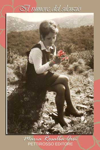 Il rumore del silenzio - Maria Rosalba Orsi - Libro Il Pettirosso 2021, Poesia | Libraccio.it