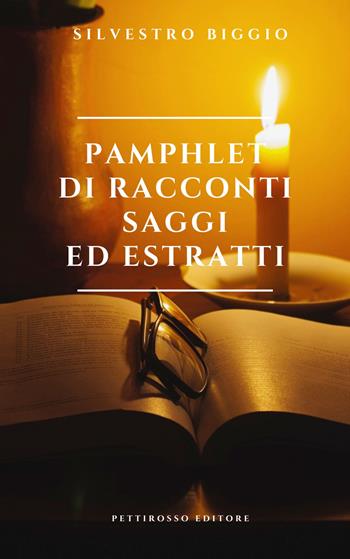 Pamphlet di racconti, saggi ed estratti - Silvestro Biggio - Libro Il Pettirosso 2025, Saggistica | Libraccio.it