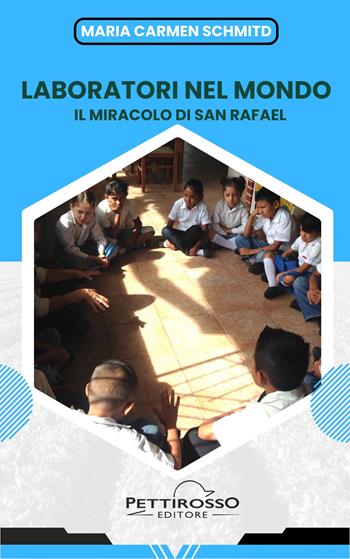 Laboratori nel mondo. Il miracolo di San Rafael - Maria Carmen Schmitd - Libro Il Pettirosso 2025, Saggistica | Libraccio.it