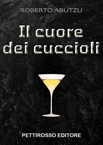 Il cuore dei cuccioli - Roberto Abutzu - Libro Il Pettirosso 2025, Narrativa | Libraccio.it