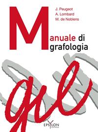 Manuale di grafologia. Ediz. illustrata - Jacqueline Peugeot, Arlette Lombard, Madeleine de Noblens - Libro Epsylon (Roma) 2014, Grafologia | Libraccio.it