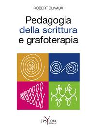Pedagogia della scrittura e grafoterapia. Ediz. illustrata - Robert Olivaux - Libro Epsylon (Roma) 2014, Età evolutiva | Libraccio.it