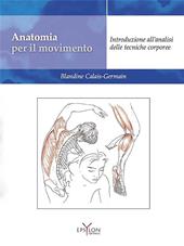 Anatomia per il movimento. Nuova ediz. Con QR code. Vol. 1: Introduzione all'analisi delle tecniche corporee