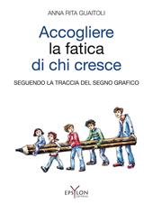 Accogliere la fatica di chi cresce. Seguendo la traccia del segno grafico. Ediz. illustrata