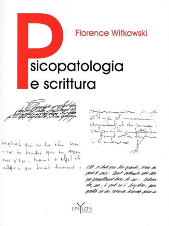 Psicopatologia e scrittura. Ediz. illustrata - Florence Witkowski - Libro Epsylon (Roma) 2013, Gesto grafico | Libraccio.it