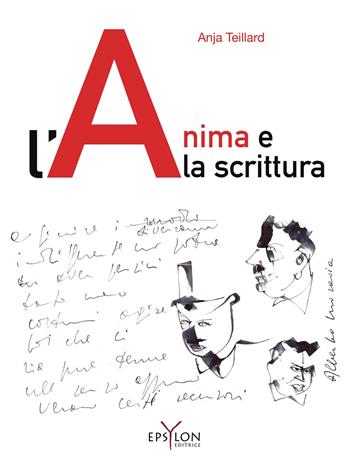 L'anima e la scrittura. Ediz. illustrata - Anja Teillard - Libro Epsylon (Roma) 2015, Gesto grafico | Libraccio.it