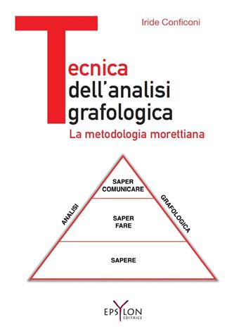 Tecnica dell'analisi grafologica. La metodologia morettiana. Ediz. illustrata - Iride Conficoni - Libro Epsylon (Roma) 2018, Gesto grafico | Libraccio.it