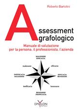 Assessment grafologico. Manuale di valutazione per la persona, il professionista, l'azienda. Ediz. illustrata