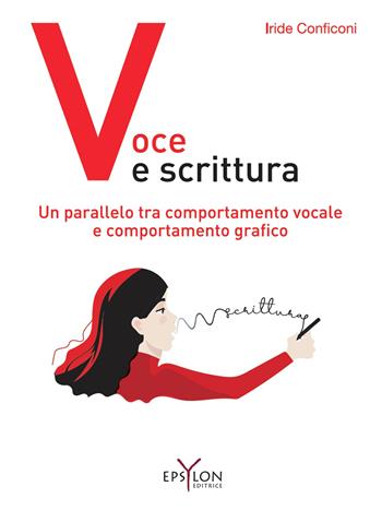 Voce e scrittura. Un parallelo tra comportamento vocale e comportamento grafico. Ediz. illustrata - Iride Conficoni - Libro Epsylon (Roma) 2020, Gesto grafico | Libraccio.it