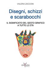 Disegni, schizzi e scarabocchi. Il significato del gesto grafico a tutte le età. Ediz. illustrata