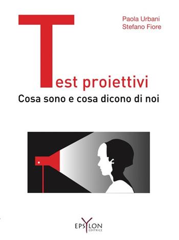 Test proiettivi. Cosa sono e cosa dicono di noi - Paola Urbani, Stefano Fiore - Libro Epsylon (Roma) 2022 | Libraccio.it