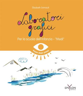 Laboratori grafici per la scuola dell'infanzia. Medi. Ediz. illustrata - Elisabeth Grimault - Libro Epsylon (Roma) 2022 | Libraccio.it