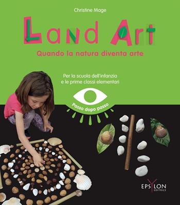 Land art. Quando la natura diventa arte - Christine Mage - Libro Epsylon (Roma) 2023 | Libraccio.it