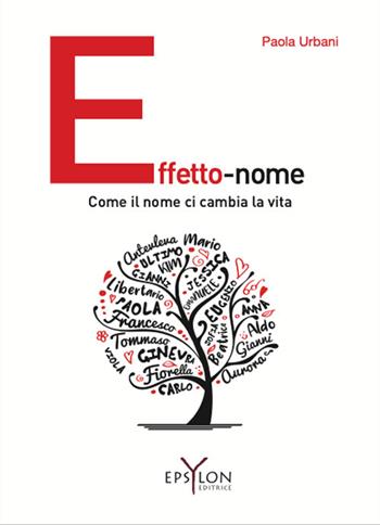 Effetto-nome. Come il nome ci cambia la vita - Paola Urbani - Libro Epsylon (Roma) 2025 | Libraccio.it