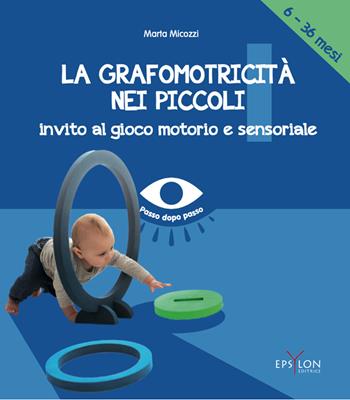 La grafomotricità nei piccoli (6-36 mesi). Invito al gioco motorio e sensoriale - Marta Micozzi - Libro Epsylon (Roma) 2025 | Libraccio.it