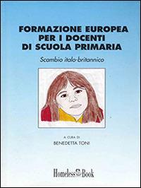 Formazione europea per i docenti di scuola primaria. Scambio italo-britannico  - Libro Homeless Book 2007, Best practices | Libraccio.it