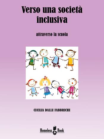 Verso una società inclusiva. Attraverso la scuola - Cecilia Dalle Fabbriche - Libro Homeless Book 2015, Best practices | Libraccio.it