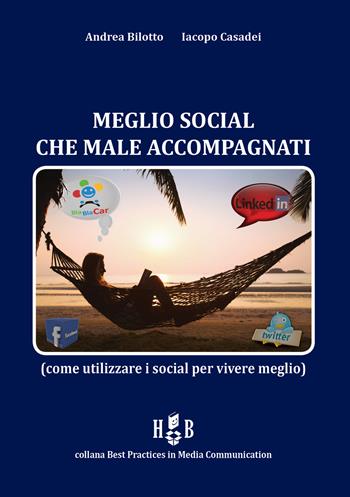 Meglio social che male accompagnati. Come utilizzare i social per vivere meglio - Andrea Bilotto, Iacopo Casadei - Libro Homeless Book 2015 | Libraccio.it