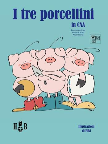 I tre porcellini. In CAA (Comunicazione Aumentativa Alternativa). Ediz. illustrata  - Libro Homeless Book 2016 | Libraccio.it