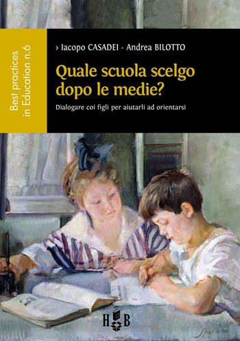 Quale scuola scelgo dopo le medie? Dialogare con i figli per aiutarli ad orientarsi - Iacopo Casadei, Andrea Bilotto - Libro Homeless Book 2016, Best practices in education | Libraccio.it