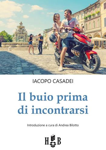 Il buio prima di incontrarsi. Adolescenti tra social network, amori e altre catastrofi - Iacopo Casadei - Libro Homeless Book 2016 | Libraccio.it