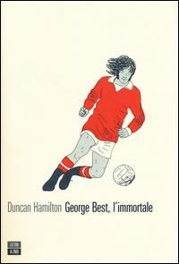 George Best, l'immortale - Duncan Hamilton - Libro 66thand2nd 2015, Vite inattese | Libraccio.it