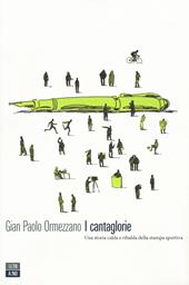 I cantaglorie. Una storia calda e ribalda della stampa sportiva