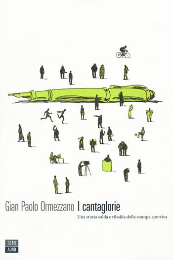 I cantaglorie. Una storia calda e ribalda della stampa sportiva - Gian Paolo Ormezzano - Libro 66thand2nd 2015, Vite inattese | Libraccio.it