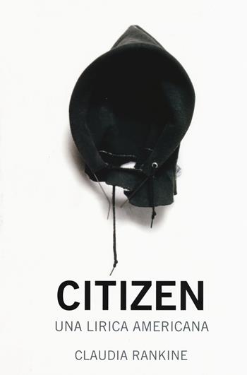 Citizen. Una lirica americana - Claudia Rankine - Libro 66thand2nd 2017, Bazar | Libraccio.it