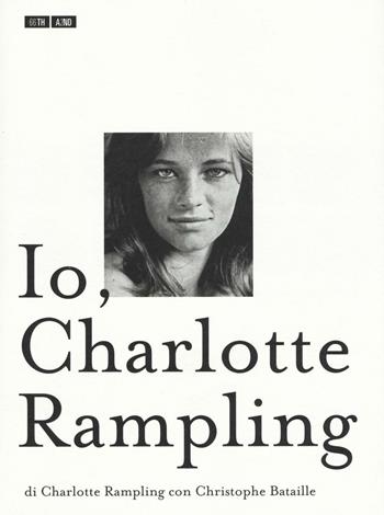 Io, Charlotte Rampling - Charlotte Rampling, Christophe Bataille - Libro 66thand2nd 2016, Bookclub | Libraccio.it