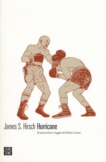 Hurricane. Il miracoloso viaggio di Rubin Carter - James S. Hirsch - Libro 66thand2nd 2017, Vite inattese | Libraccio.it