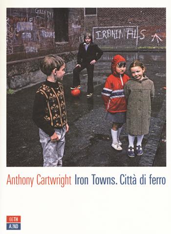 Iron towns. Città di ferro - Anthony Cartwright - Libro 66thand2nd 2017, Attese | Libraccio.it