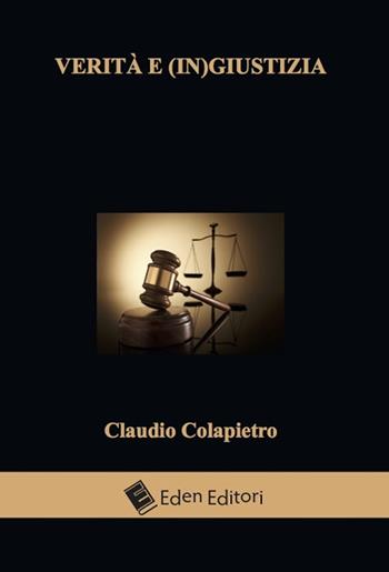 Verità e (in)giustizia - Claudio Colapietro - Libro Eden Editori 2015, Legal thriller | Libraccio.it