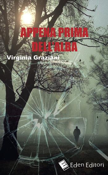 Appena prima dell'alba - Virginia Graziani - Libro Eden Editori 2015, Thriller | Libraccio.it