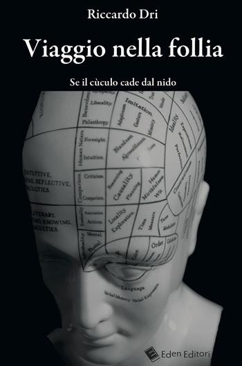 Viaggio nella follia. Se il cùculo cade dal nido - Riccardo Dri - Libro Eden Editori 2015, Mente, spirito e corpo | Libraccio.it