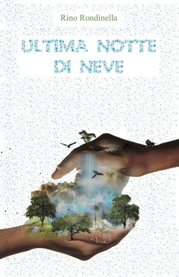 Ultima notte di neve - Rino Rondinella - Libro Eden Editori 2015, Life | Libraccio.it