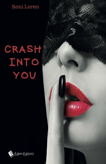 Crash into you - Roni Loren - Libro Eden Editori 2016, I proibiti | Libraccio.it