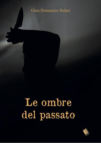 Le ombre del passato - Gian Domenico Solari - Libro Eden Editori 2016, Legal thriller | Libraccio.it