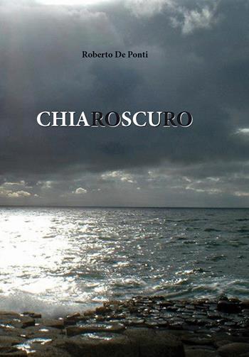 Chiaroscuro - Roberto De Ponti - Libro CTL (Livorno) 2015 | Libraccio.it