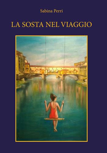 La sosta nel viaggio - Sabina Perri - Libro CTL (Livorno) 2017, Poetic | Libraccio.it