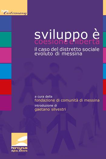 Sviluppo è coesione e libertà. Il caso del distretto sociale evoluto di Messina  - Libro Horcynus Digital Editions 2014 | Libraccio.it