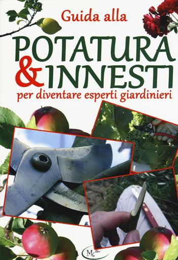 Guida alla potatura & innesti per diventare esperti giardinieri  - Libro Mklibri 2015 | Libraccio.it
