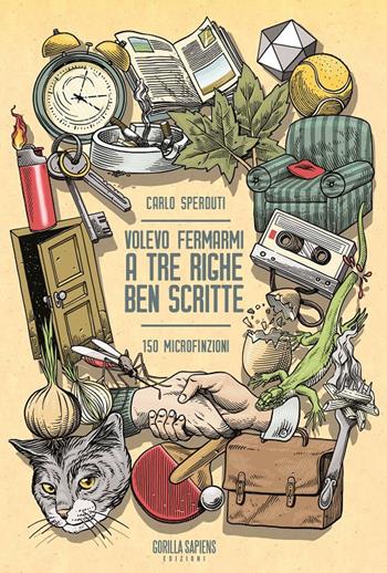 Volevo fermarmi a tre righe ben scritte - Carlo Sperduti - Libro Gorilla Sapiens 2019 | Libraccio.it