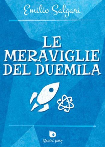 Le meraviglie del Duemila - Emilio Salgari - Libro Edizioni DrawUp 2014, Classici. Letteratura immortale | Libraccio.it