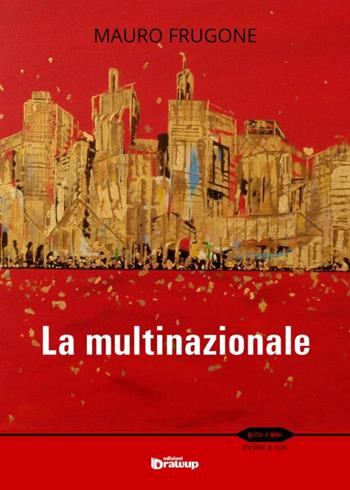 La multinazionale - Mauro Frugone - Libro Edizioni DrawUp 2015, Rosso e nero. Thriller e noir | Libraccio.it