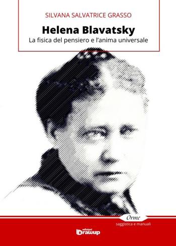 Helena Blavatsky. La fisica del pensiero e l'anima universale - Silvana S. Grasso - Libro Edizioni DrawUp 2015, Orme. Saggistica e manuali | Libraccio.it