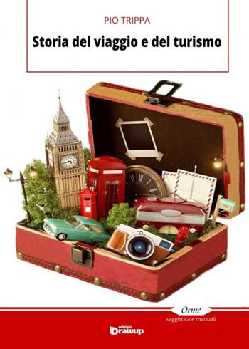 Storia del viaggio e del turismo - Pio Trippa - Libro Edizioni DrawUp 2015, Orme. Saggistica e manuali | Libraccio.it