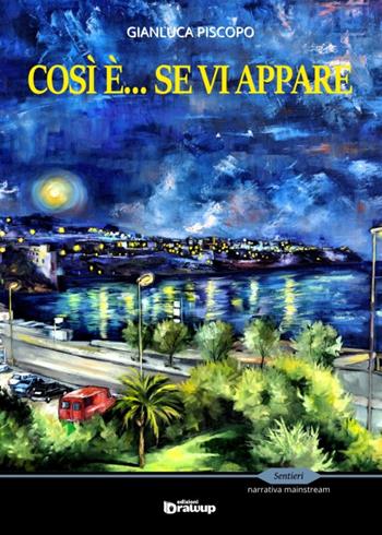 Così è... se vi appare - Gianluca Piscopo - Libro Edizioni DrawUp 2015, Sentieri. Narrativa mainstream | Libraccio.it